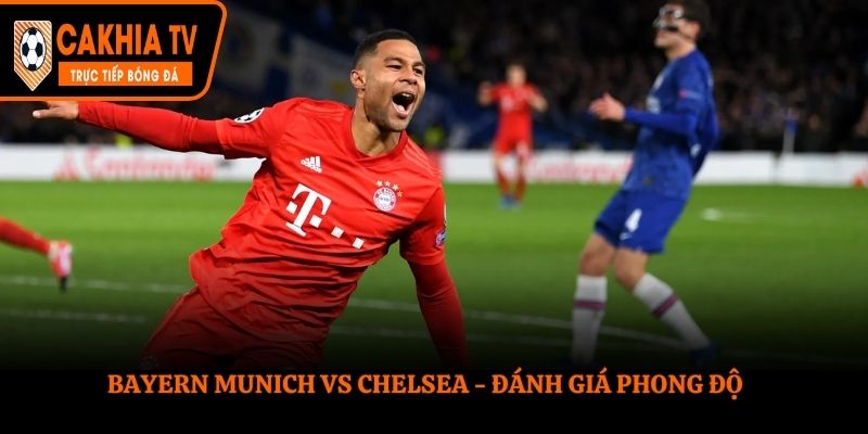 Bayern Munich vs Chelsea - thống kê phong độ chi tiết
