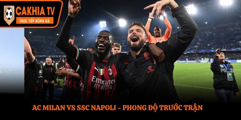Soi kèo AC Milan vs SSC Napoli qua phong độ đôi bên trước trận