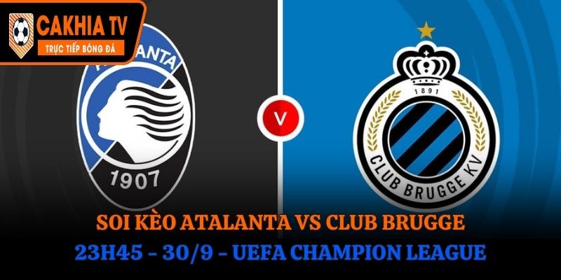 Soi Kèo Atalanta vs Club Brugge: 23h45 - 30/9 - UEFA Champion League