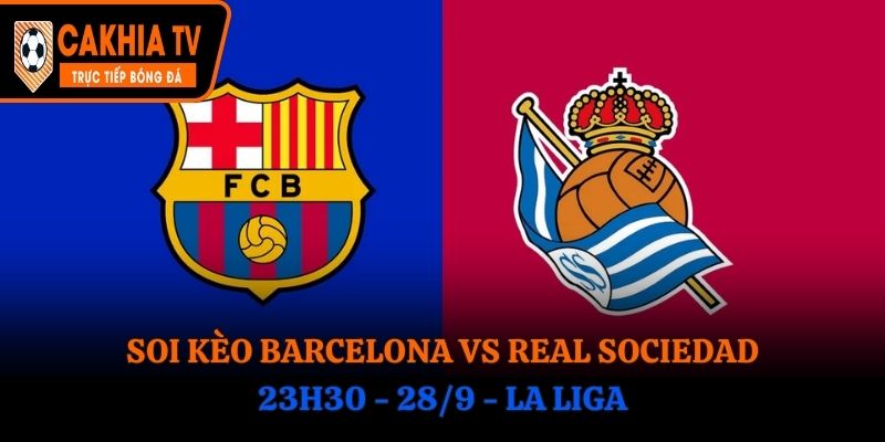 Soi Kèo Barcelona vs Real Sociedad: 23h30 - 28/9 - La Liga