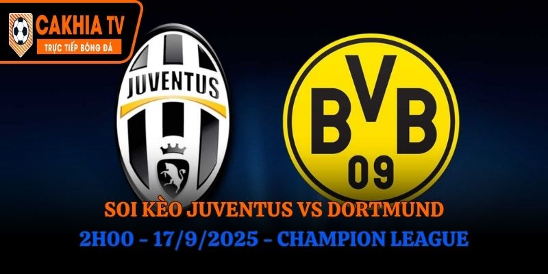 Soi Kèo Juventus vs Dortmund: 2h00 - 17/9/2025 - Champion League
