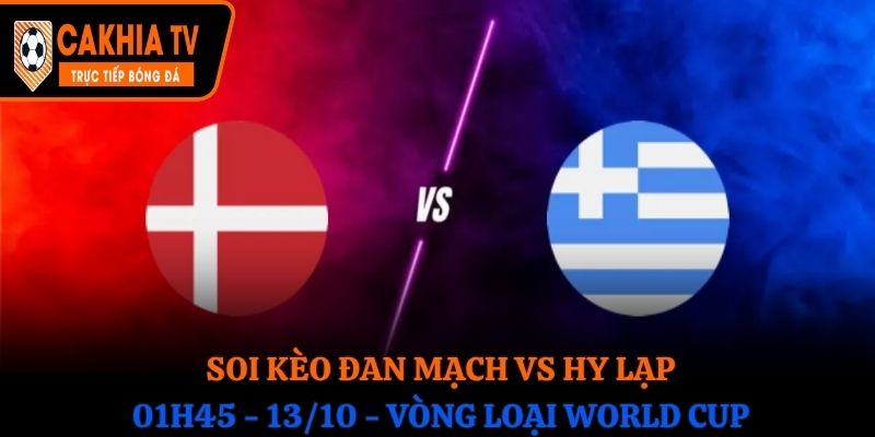 Soi Kèo Đan Mạch vs Hy Lạp: 01h45 - 13/10 - Vòng loại WC 
