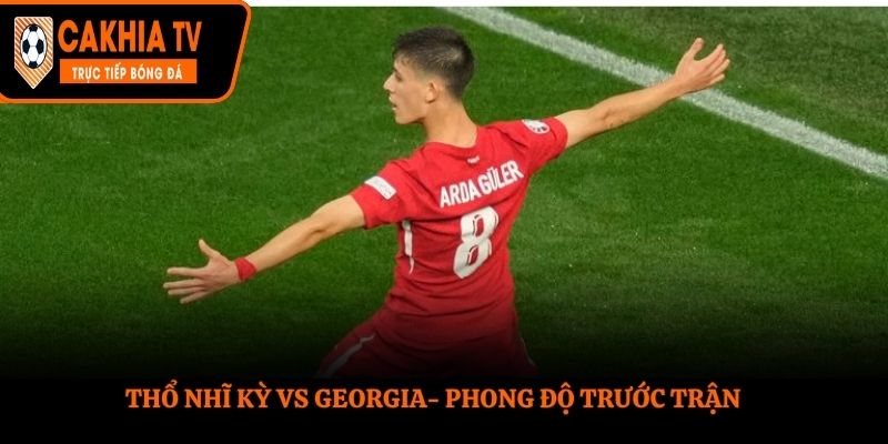 Soi kèo Thổ Nhĩ Kỳ vs Georgia - thống kê kết quả ra sân gần nhất