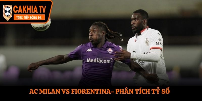 Soi kèo AC Milan vs Fiorentina - thống kê kết quả đối đầu