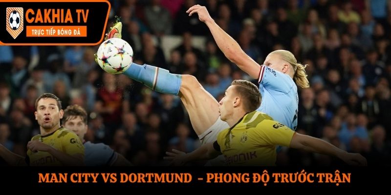 Soi kèo Man City vs Dortmund - phân tích phong độ hai đội